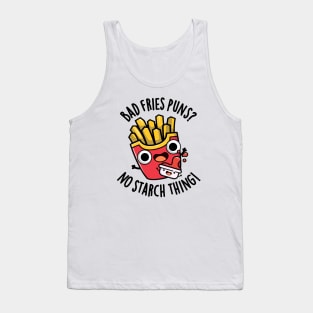 Bad Fries Puns No Starch Thing Funny Food Pun Tank Top